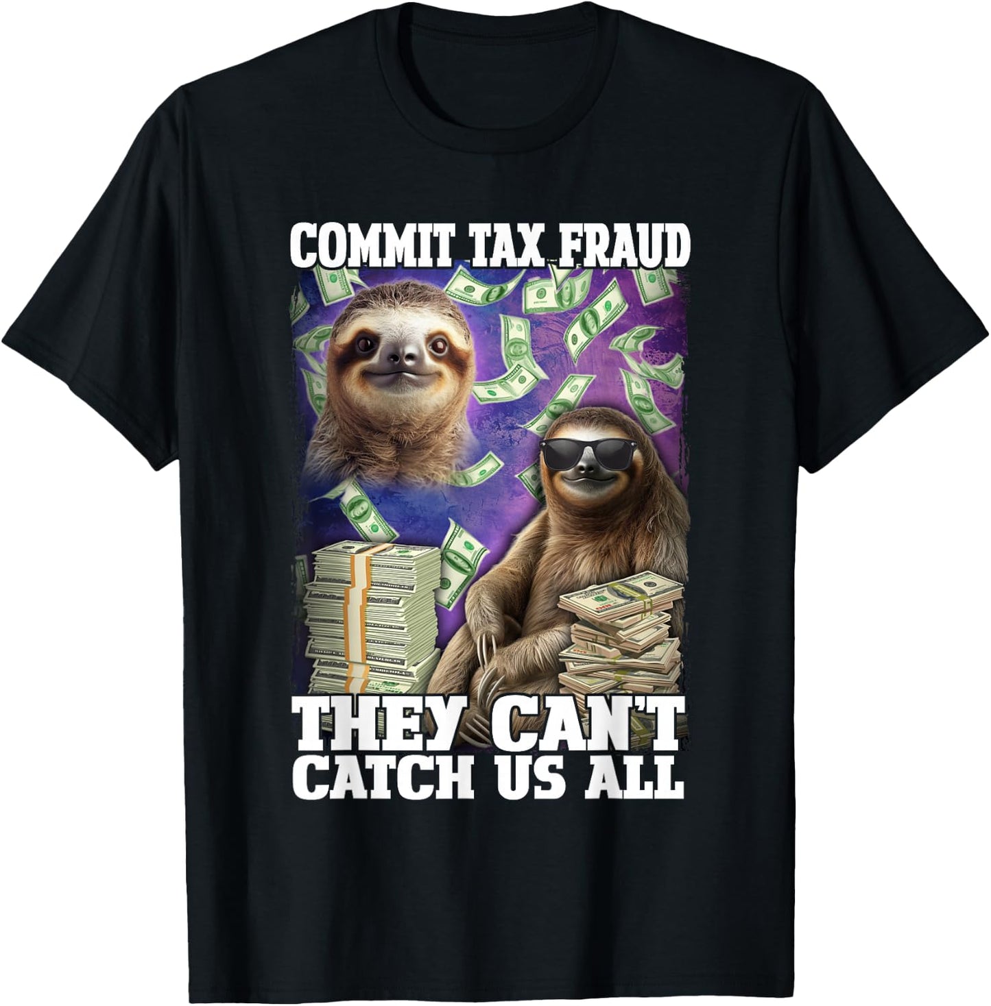 Commit Tax Fraud They Cant Catch Us All Sloth Tax Evasion T-Shirt - T-Shirt | Black