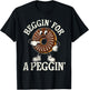 Beggin for A Peggin T-Shirt - T-Shirt | Black