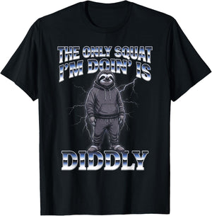 The Only Squat I'm Doin' is Diddly Sloth T-Shirt - T-Shirt | Black