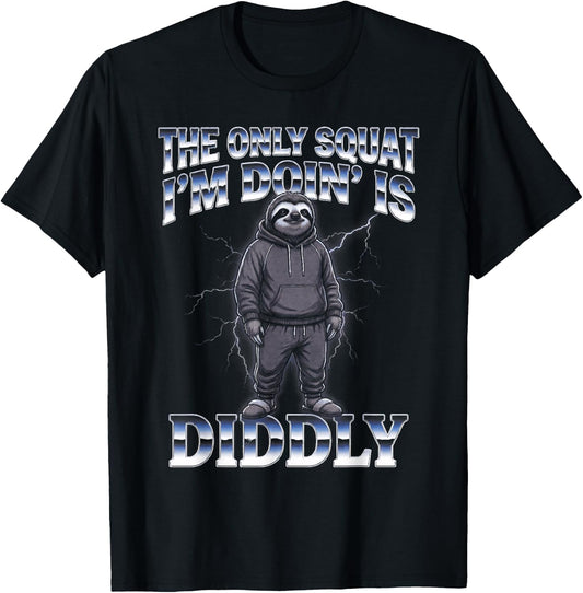 The Only Squat I'm Doin' is Diddly Sloth T-Shirt - T-Shirt | Black