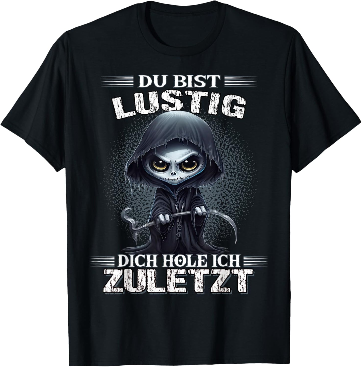 Du bist lustig dich hole ich zuletzt Sarkasmus Reaper T-Shirt - T-Shirt | Black