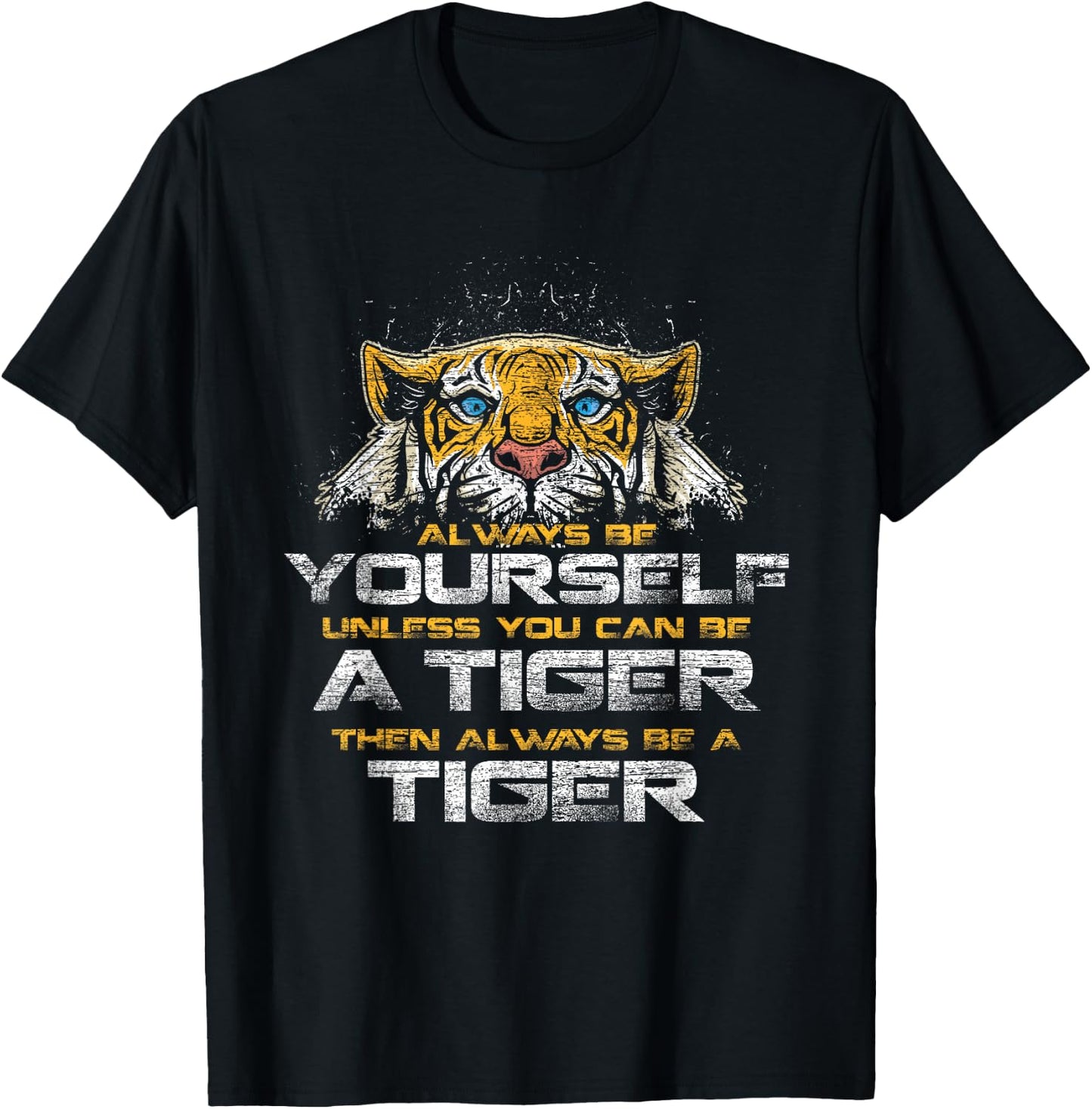Tiger Quote Animal Cat Gift Always Be Yourself Unless You Can Be A Tiger -Adults Black Small Classic Fit Short Sleeve T-Shirt - T-Shirt | Black