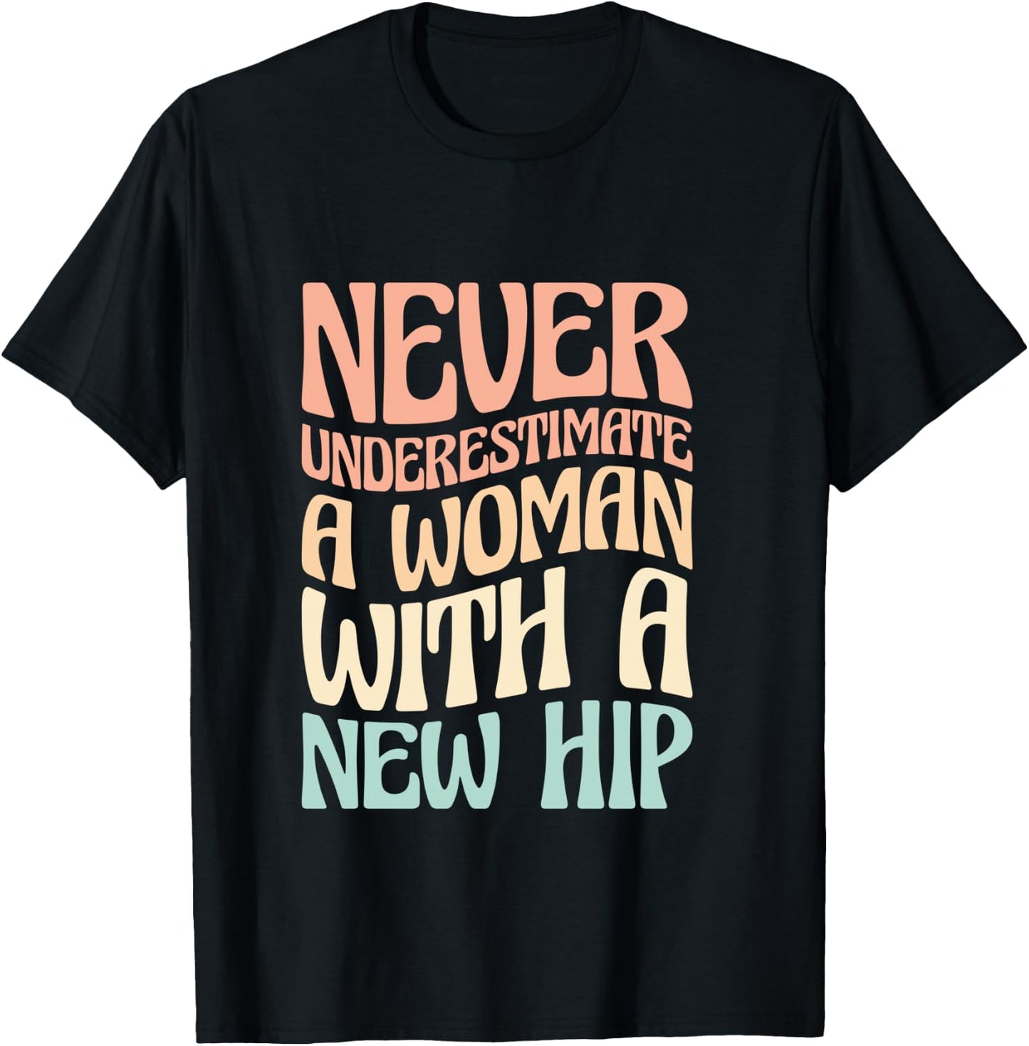 Never Underestimate A Woman With A New Hip T-Shirt - T-Shirt | Black