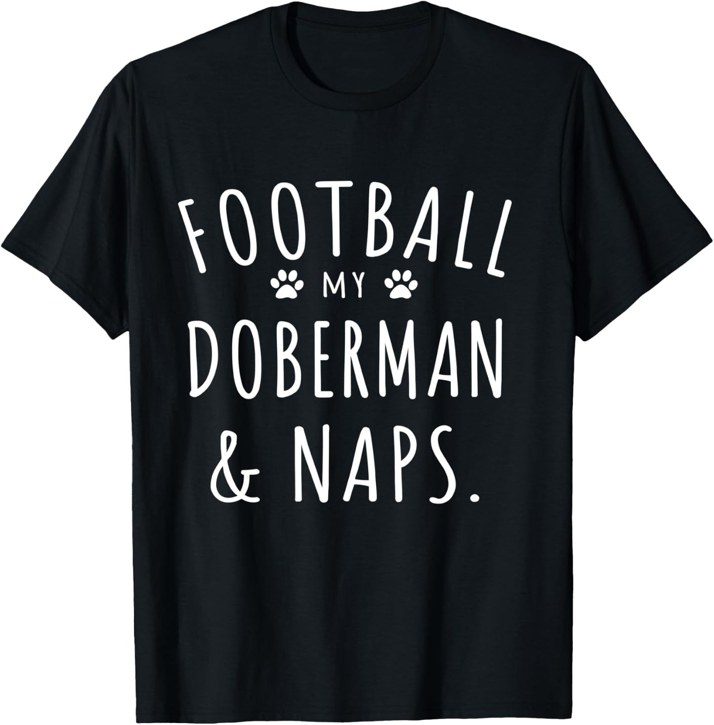 Football My Doberman & Naps Funny Doberman Mama Dog Lovers T-Shirt - T-Shirt | Black