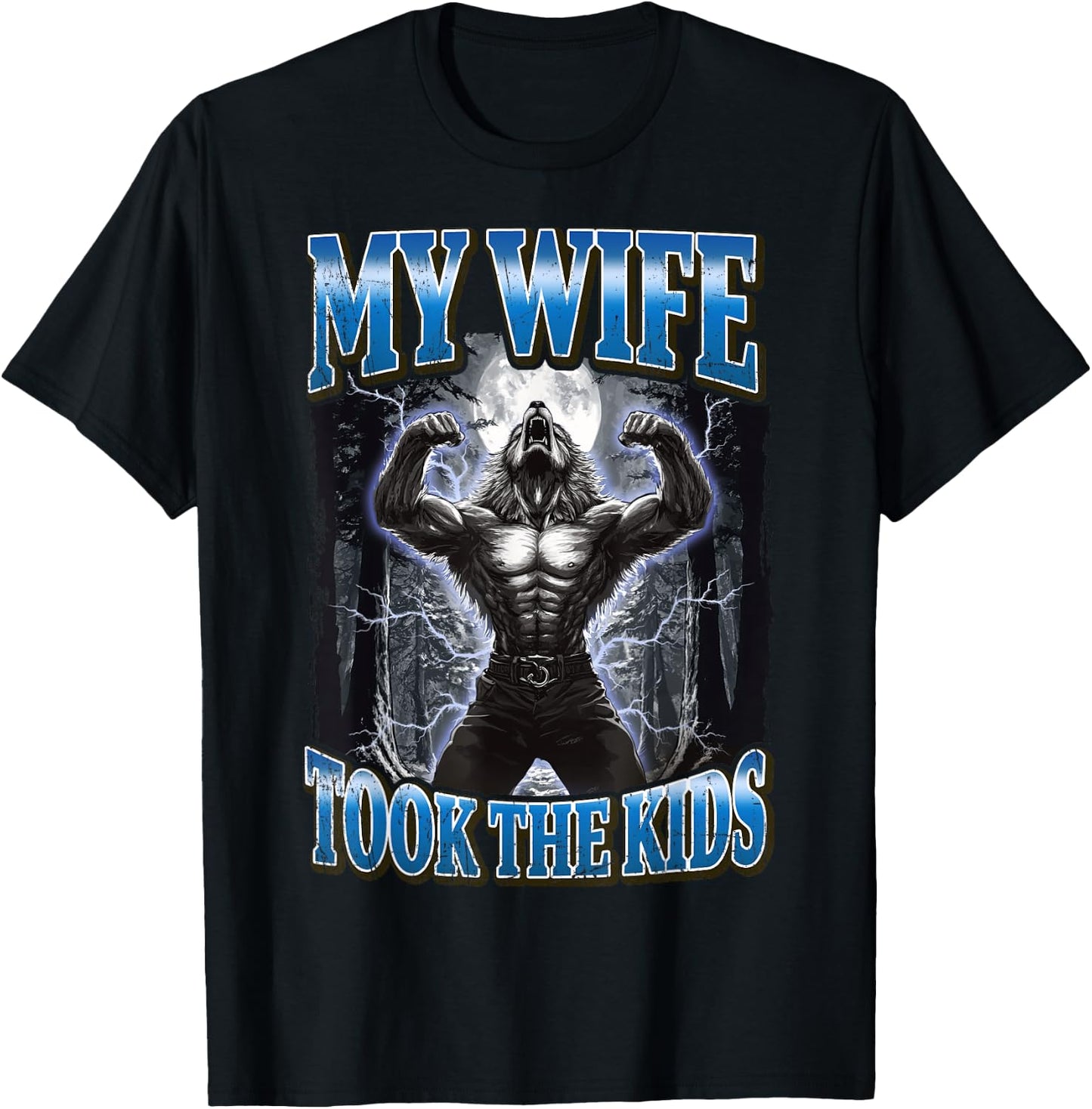 My Wife Took The Kids Funny Werewolf Meme T-Shirt - T-Shirt | Black