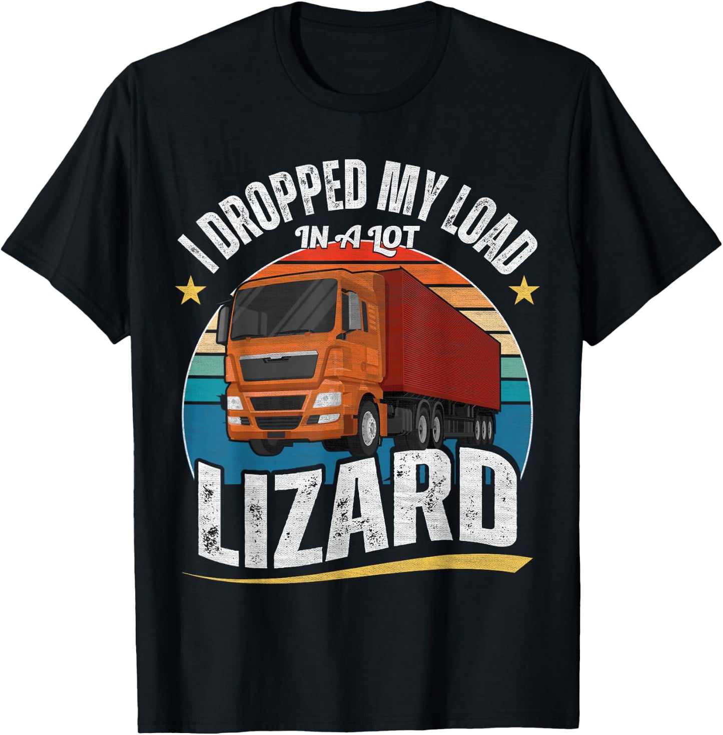I Dropped My Load In A Lot Lizard T-Shirt - T-Shirt | Black