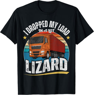 I Dropped My Load In A Lot Lizard T-Shirt - T-Shirt | Black