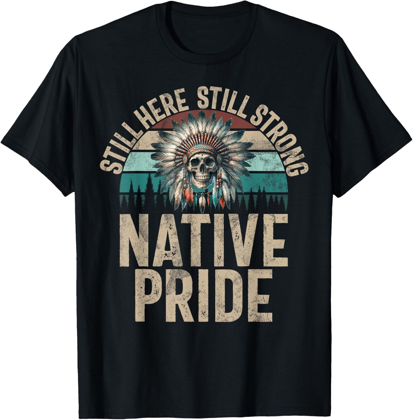 Still Here Still Strong Native Pride Indian Native American , Black, S T-Shirt - T-Shirt | Black