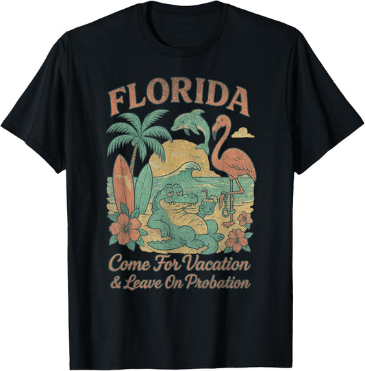Funny Florida Souvenir Come For Vacation Leave On Probation T-Shirt - T-Shirt | Black
