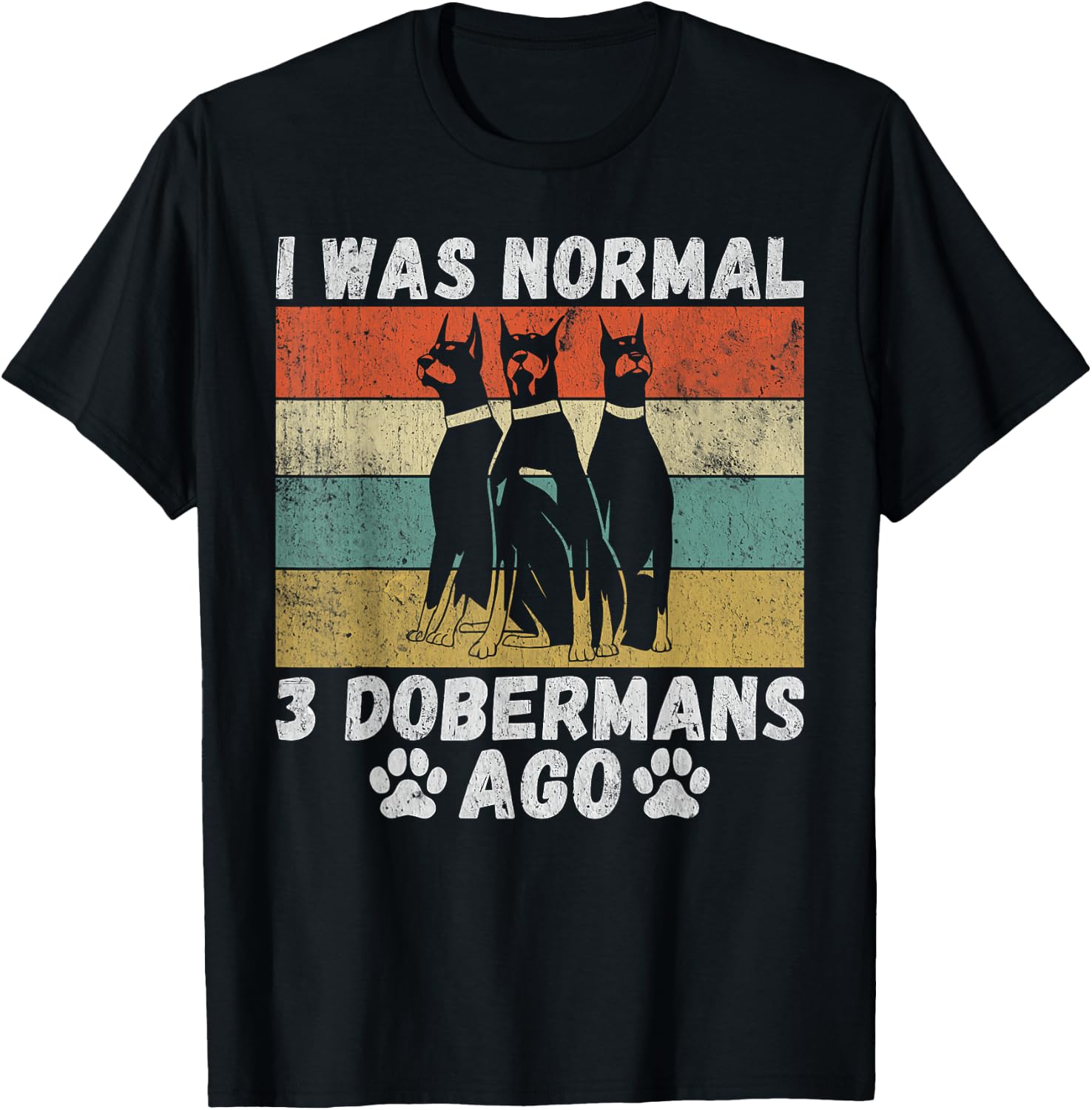 I was normal 3 Doberman before funny Doberman T-Shirt - T-Shirt | Black