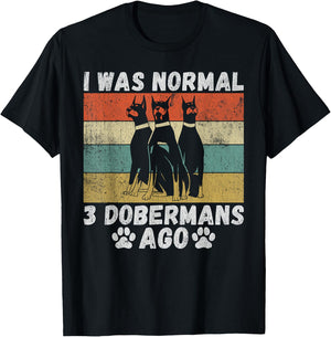 I was normal 3 Doberman before funny Doberman T-Shirt - T-Shirt | Black