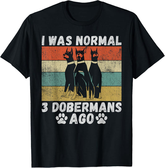 I was normal 3 Doberman before funny Doberman T-Shirt - T-Shirt | Black