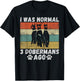 I was normal 3 Doberman before funny Doberman T-Shirt - T-Shirt | Black