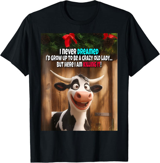 I Never Dreamed I'd Grow Up To Be A Crazy Old Lady Cow Funny T-Shirt - T-Shirt | Black