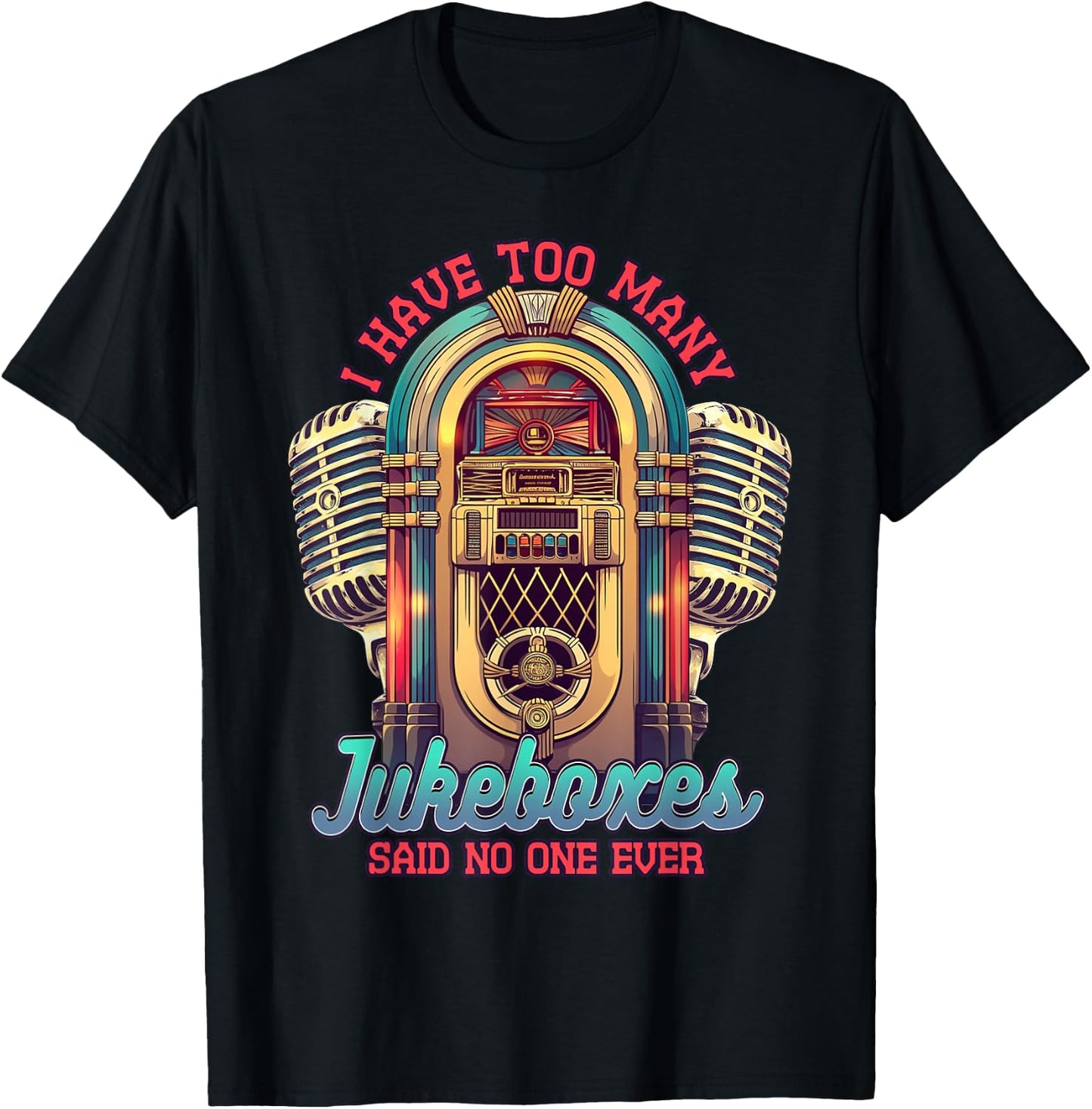 Jukebox Collector I Have Too Many Jukeboxes T-Shirt - T-Shirt | Black