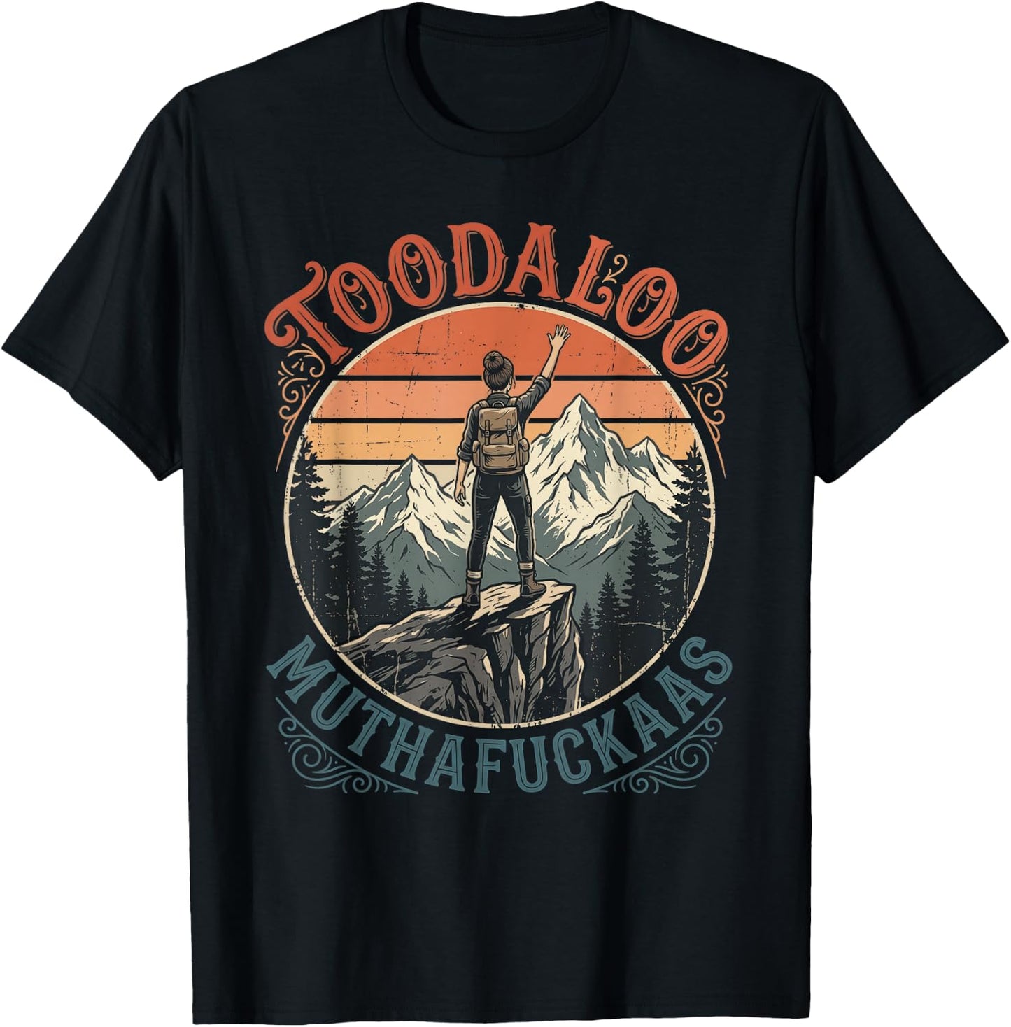 Toodaloo Muthafuckaas Sarcastic Hiking Funny Outdoor Humor T-Shirt - T-Shirt | Black