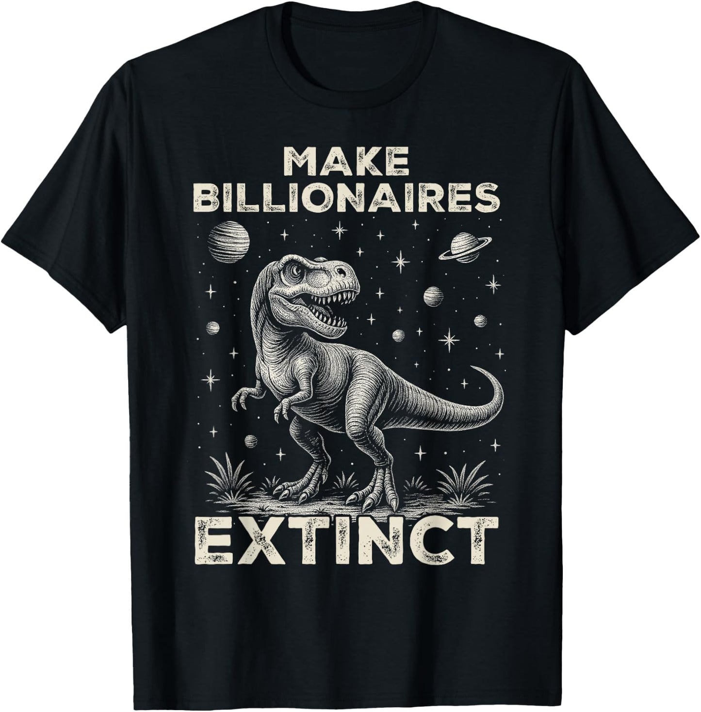 Make Billionaires Extinct Funny Sarcastic Humorous T-Shirt - T-Shirt | Black