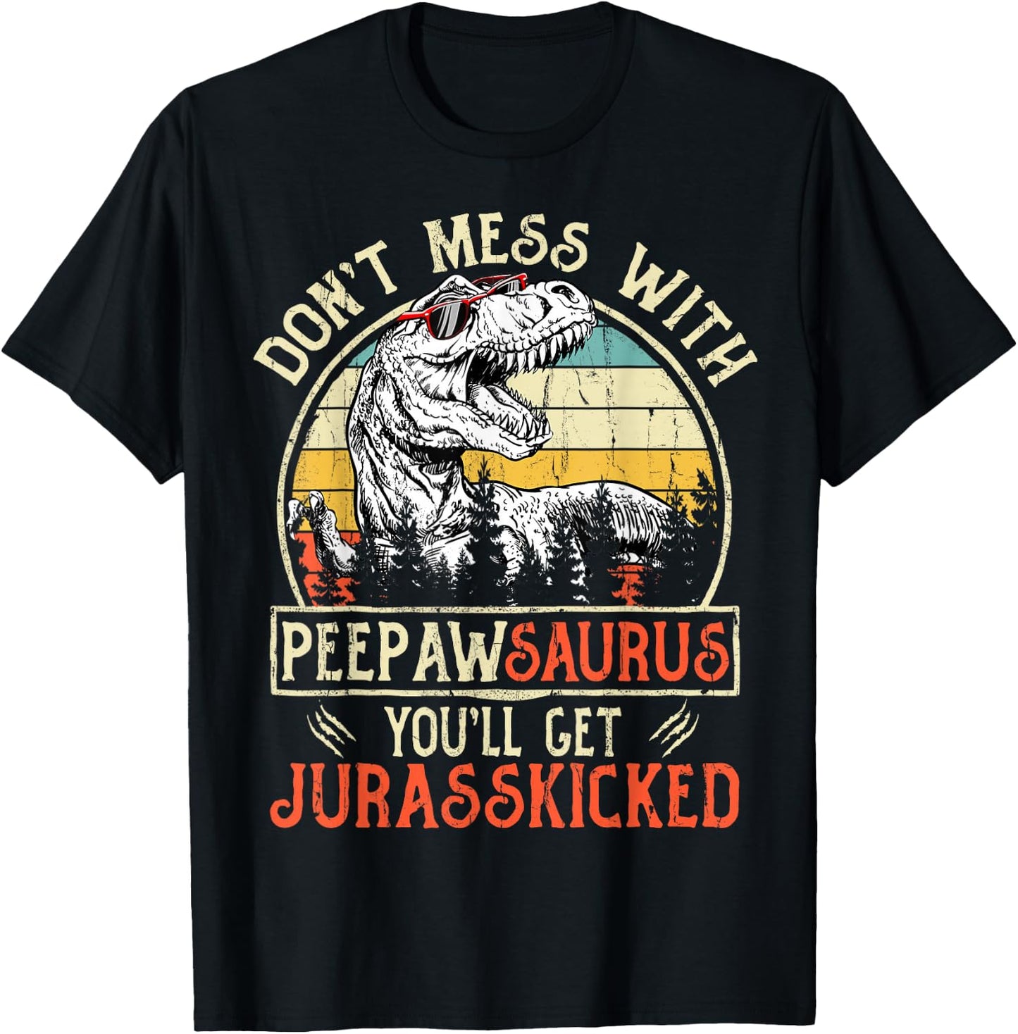 Don't Mess With Peepawsaurus You'll Get Jurasskicked Peepaw T-Shirt - T-Shirt | Black