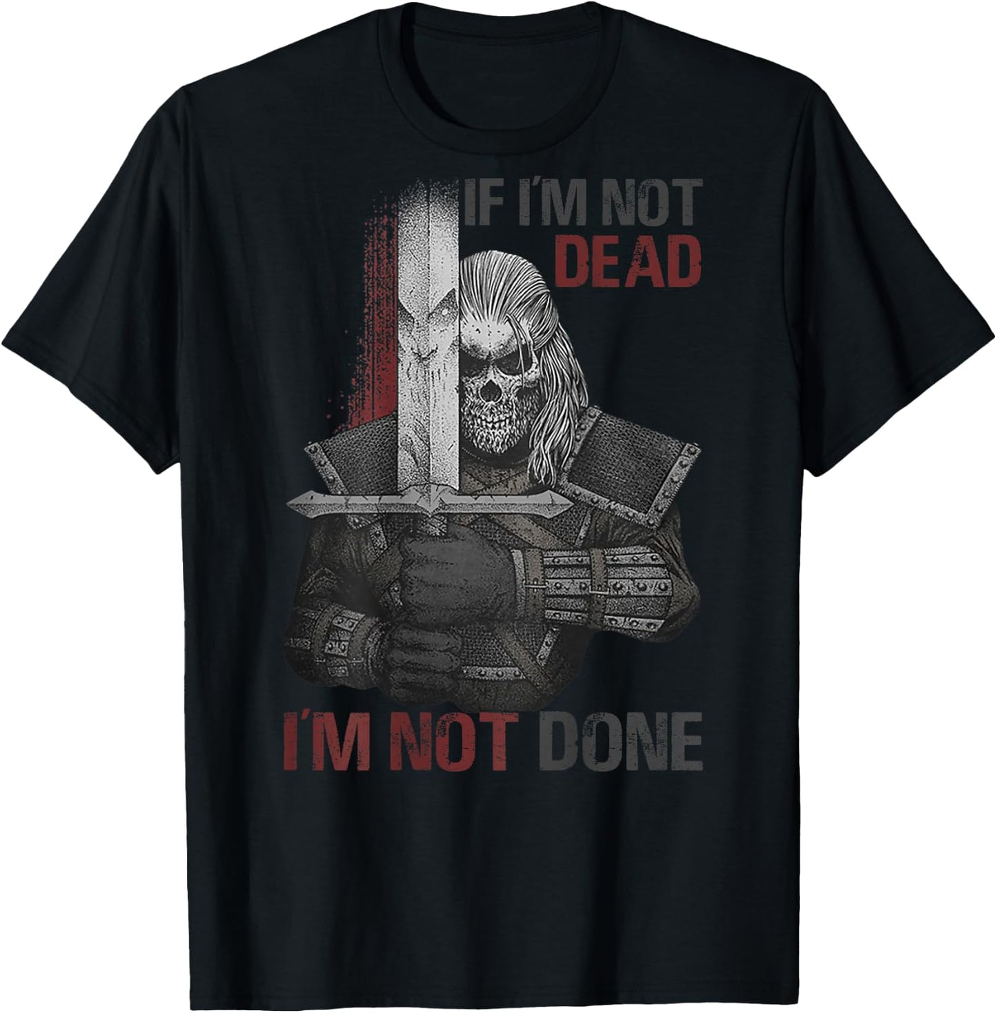 If I'm Not Dead I'm Not Done (on back) T-Shirt - T-Shirt | Black