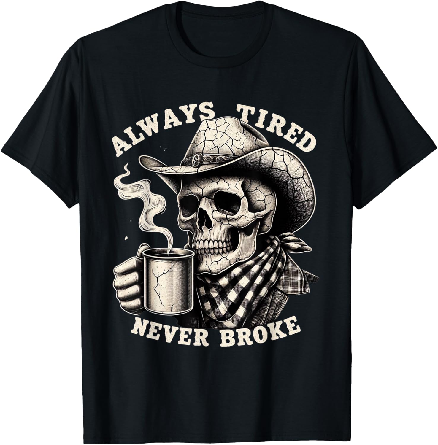 Cowboy Skull Always Tired Never Broke Funny T-Shirt - T-Shirt | Black