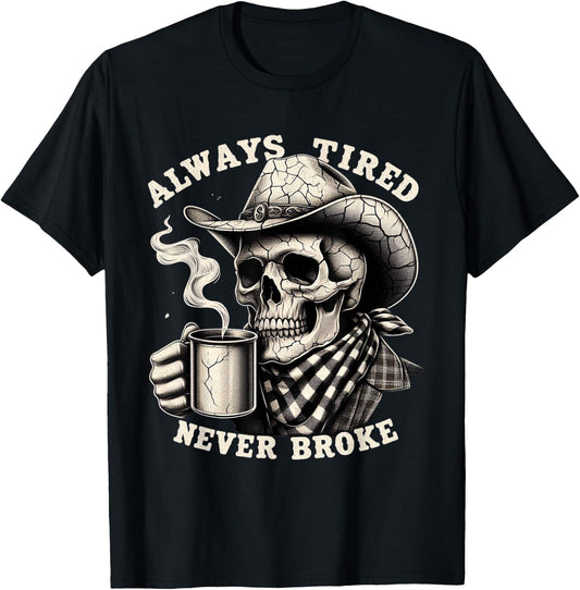 Cowboy Skull Always Tired Never Broke Funny T-Shirt - T-Shirt | Black