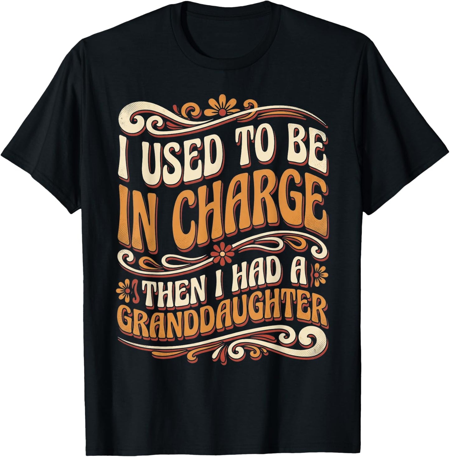 Funny I Used to Be in Charge Then I Had A Granddaughter T-Shirt - T-Shirt | Black
