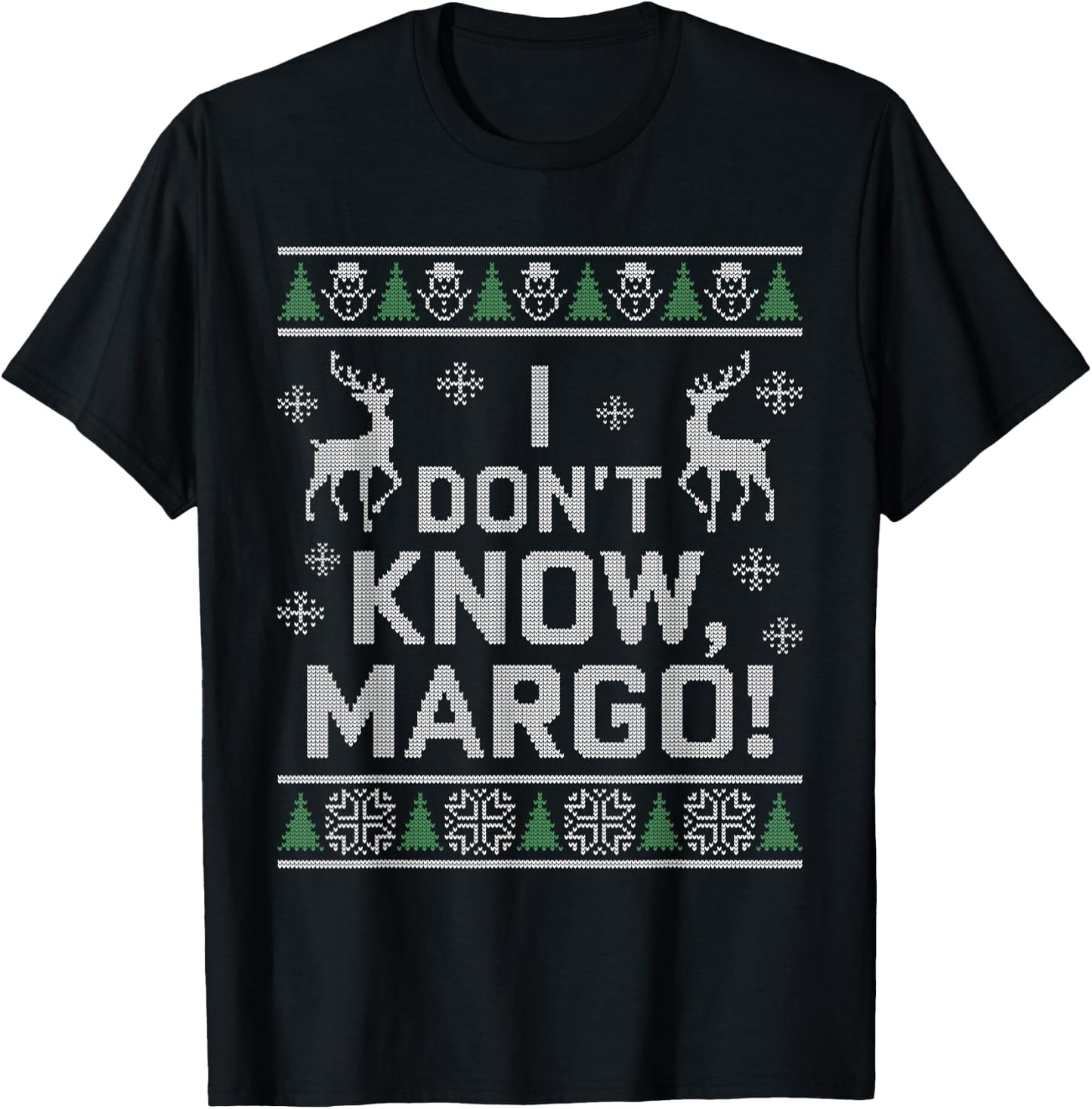 I don't know, Margo! Ugly Sweater Christmas Meme T-Shirt - T-Shirt | Black