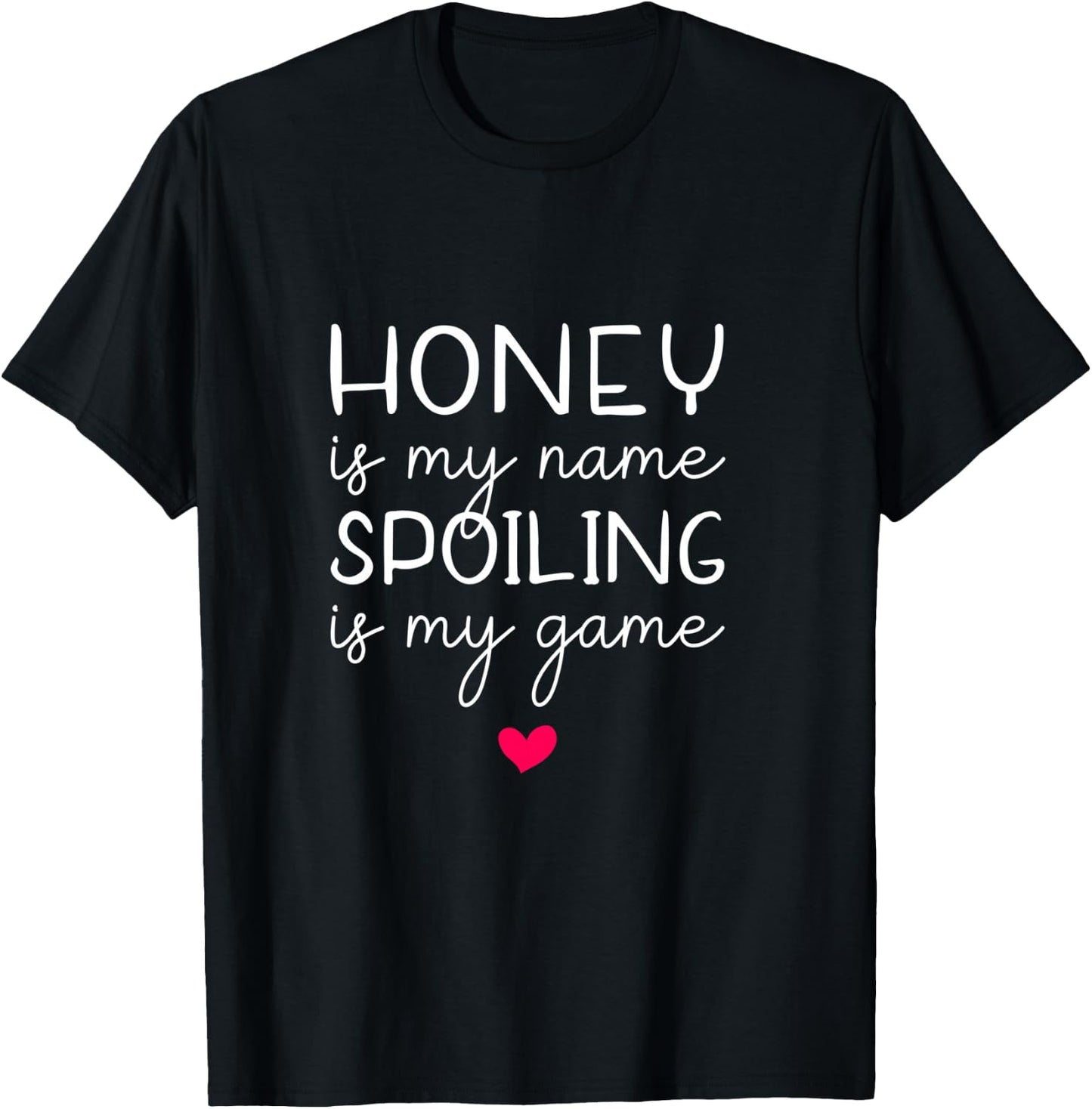 Honey Is My Name Spoiling Is My Game Funny T-Shirt - T-Shirt | Black