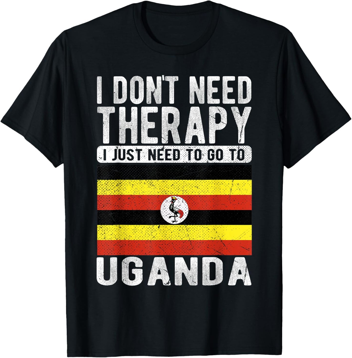 I don´t need Therapy I just need to go to Uganda T-Shirt - T-Shirt | Black