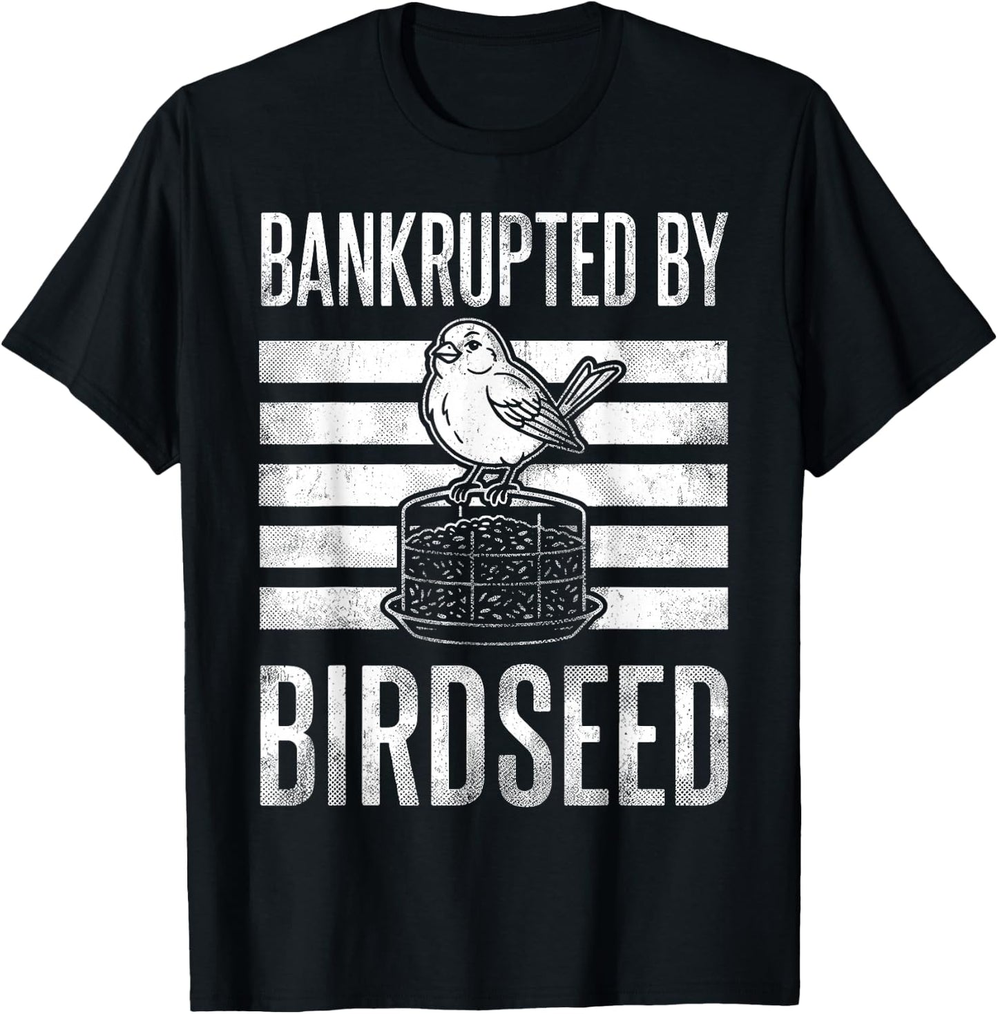 Bankrupted By Birdseed Funny Bird Watching Lover T-Shirt - T-Shirt | Black