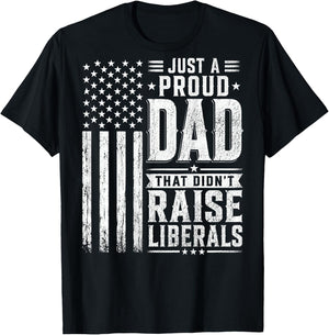 Just a Proud Dad that Didn't Raise Liberals American Flag T-Shirt - T-Shirt | Black