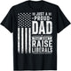 Just a Proud Dad that Didn't Raise Liberals American Flag T-Shirt - T-Shirt | Black