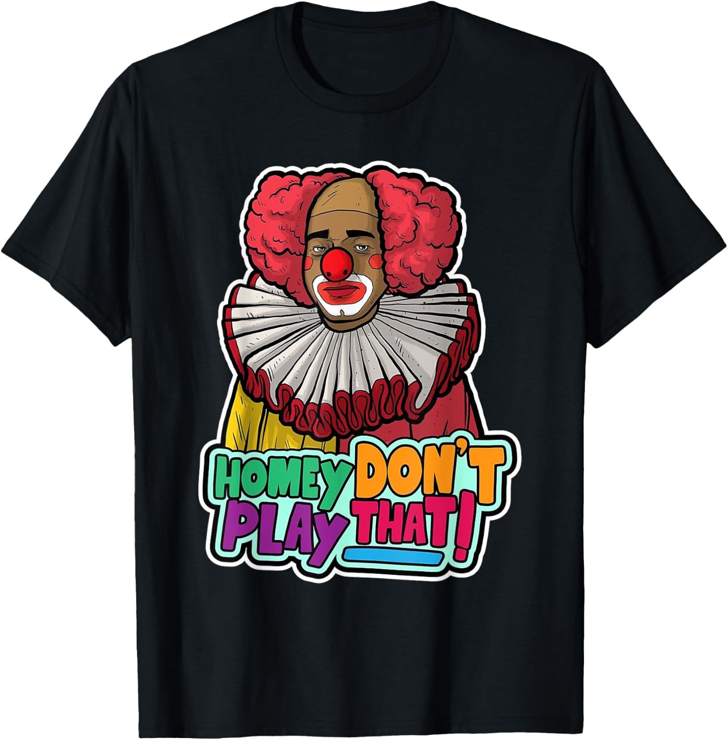 Halloween Clown Homey Don't Play That Homey Do Not Play T-Shirt - T-Shirt | Black