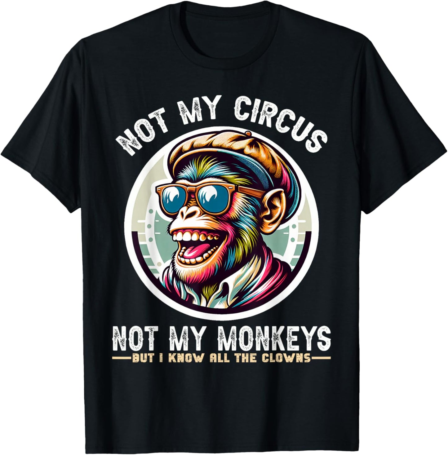 Not My Circus Not My Monkeys But I Know All The Clowns Men T-Shirt - T-Shirt | Black