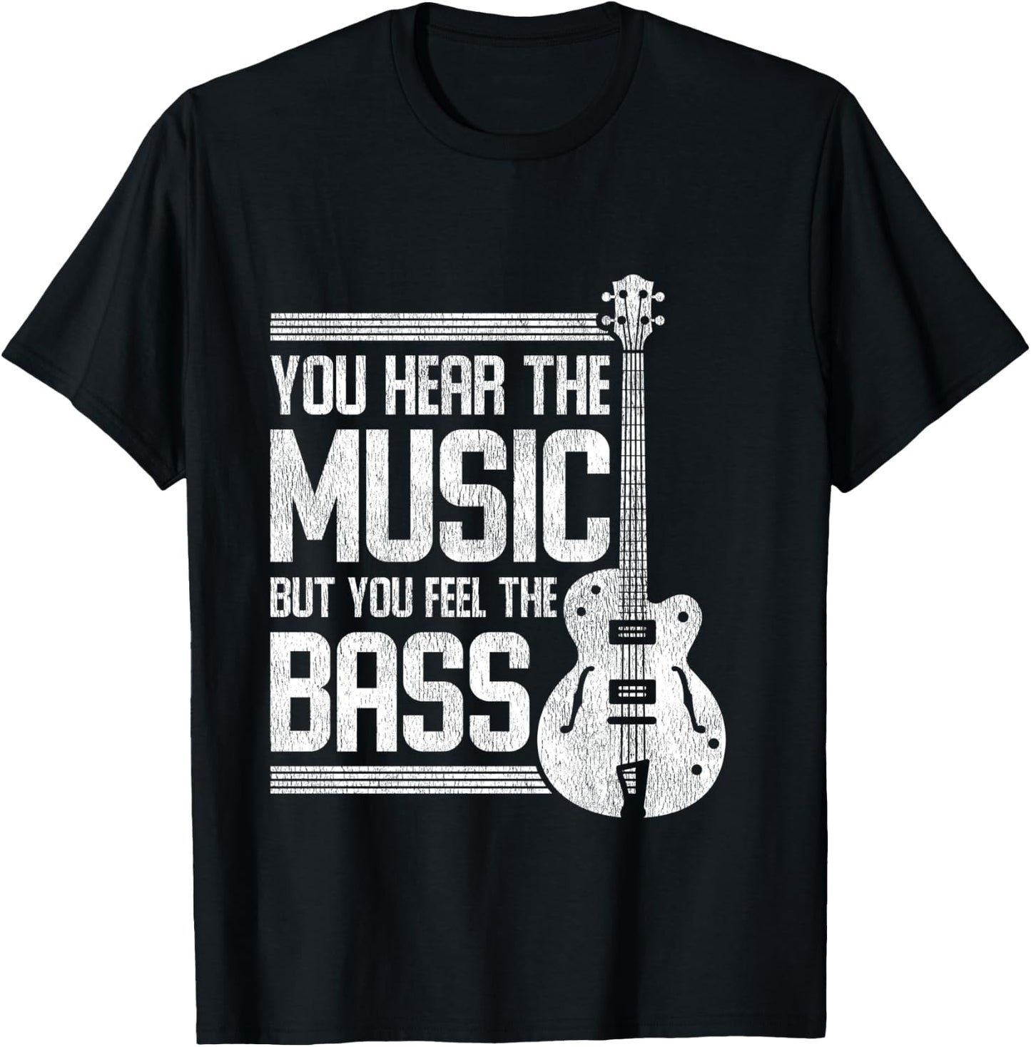 You Hear The Music But You Feel The Bass Guitar T-Shirt - T-Shirt | Black