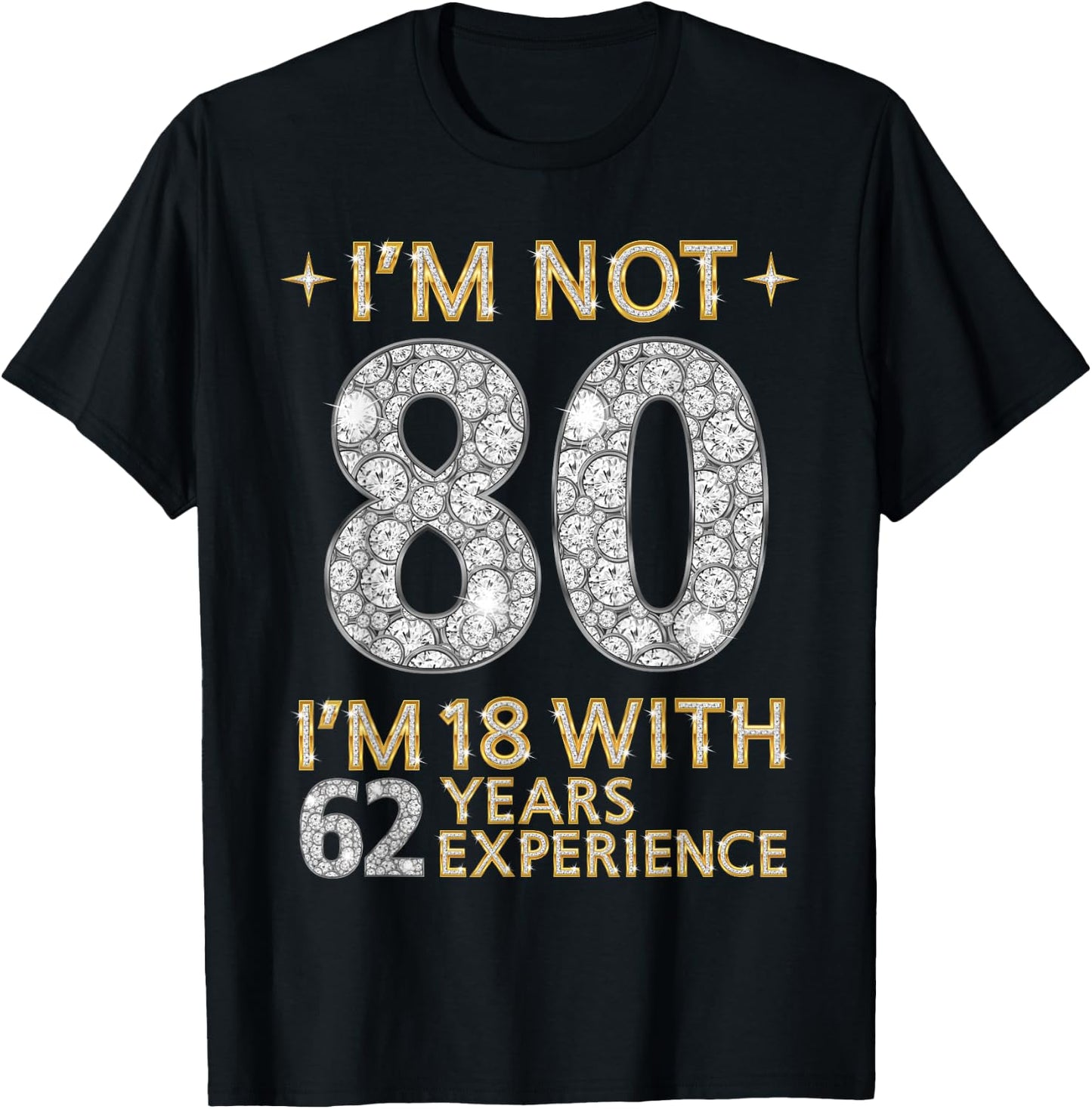 I'm Not 80 I'm 18 with 62 Years Experience Funny 80th b-day T-Shirt - T-Shirt | Black