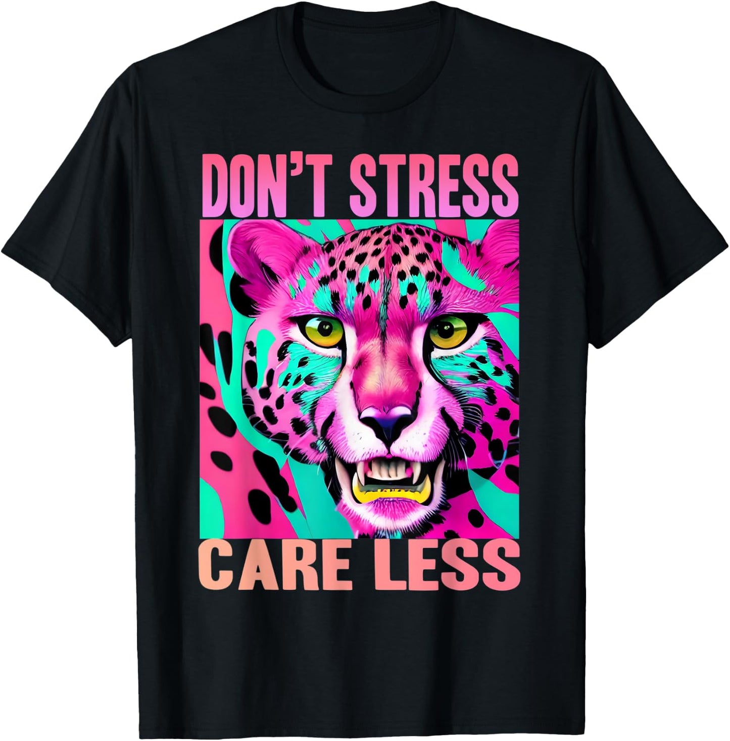 Funny Stress Free Cheetah: Don't Stress Care Less T-Shirt - T-Shirt | Black