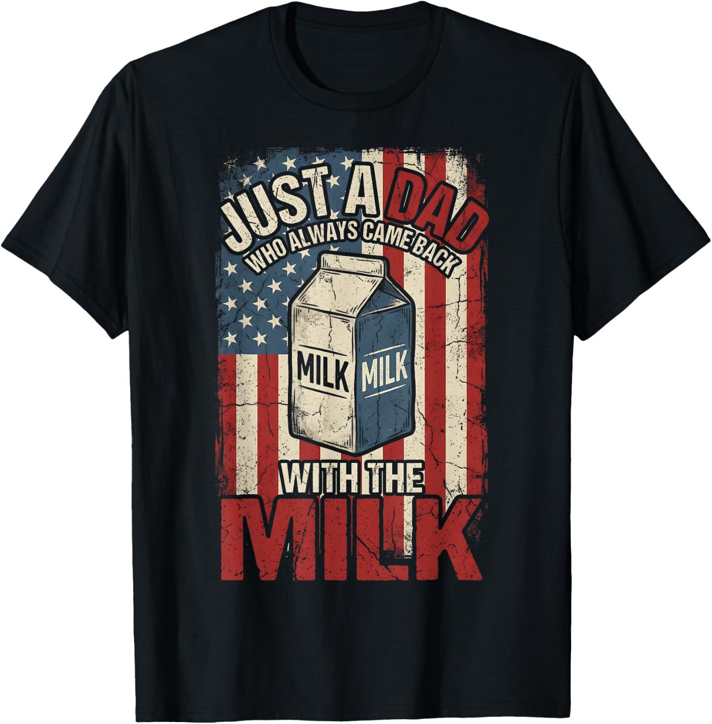 Just A Dad Who Always Came Back with The Milk American Flag T-Shirt - T-Shirt | Black