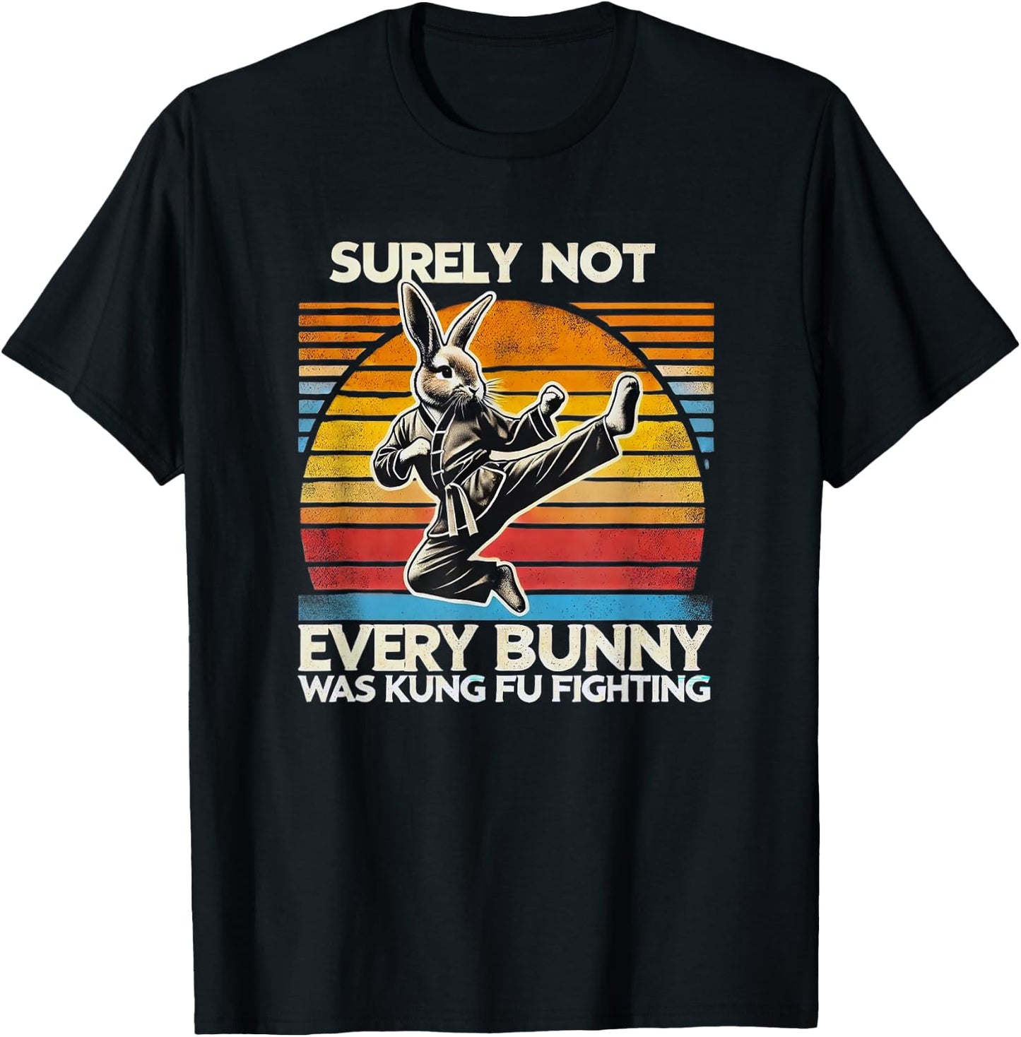 Surely Not Every Bunny Kung Fu Fighting Easter Holiday Shirt T-Shirt - T-Shirt | Black