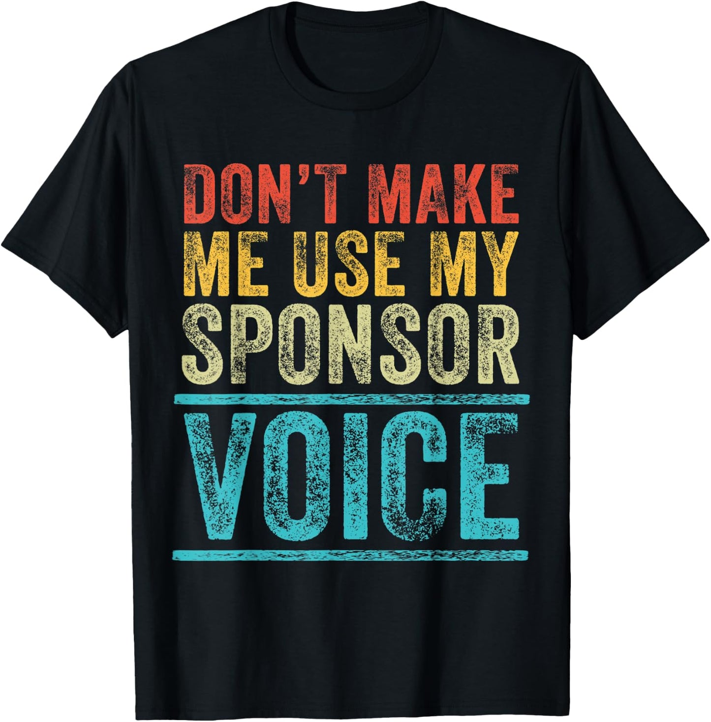 Don't Make Me Use My Sponsor Voice Funny Vintage Distressed T-Shirt - T-Shirt | Black