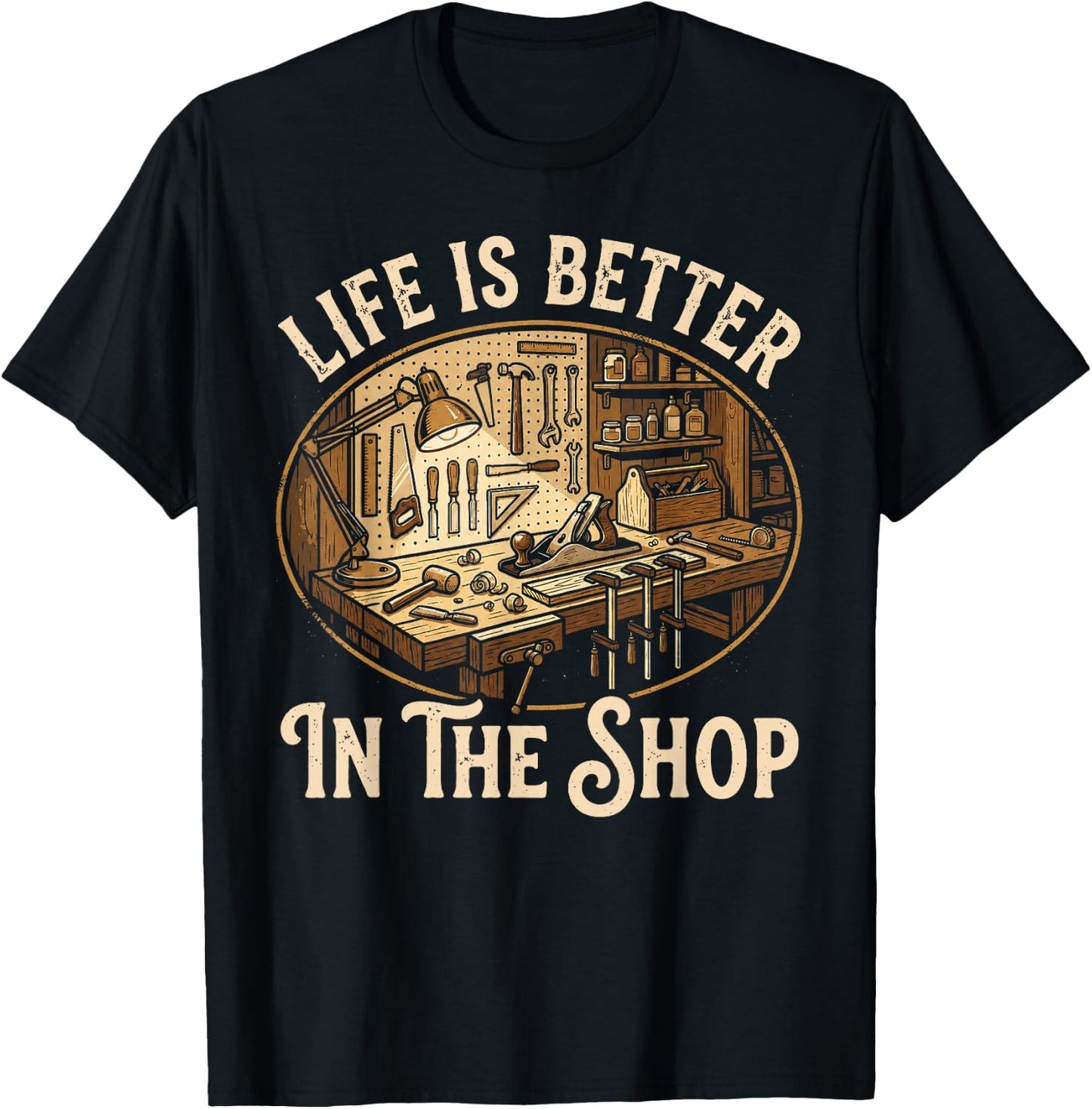 Life is Better in The Shop Woodworking Workshop Art T-Shirt - T-Shirt | Black
