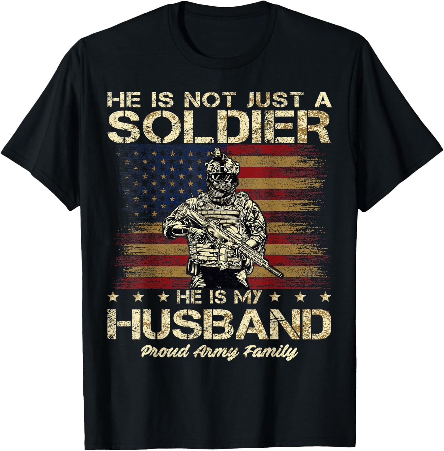 Proud Army Family He Is Not Just A Soldier He Is My Husband T-Shirt - T-Shirt | Black