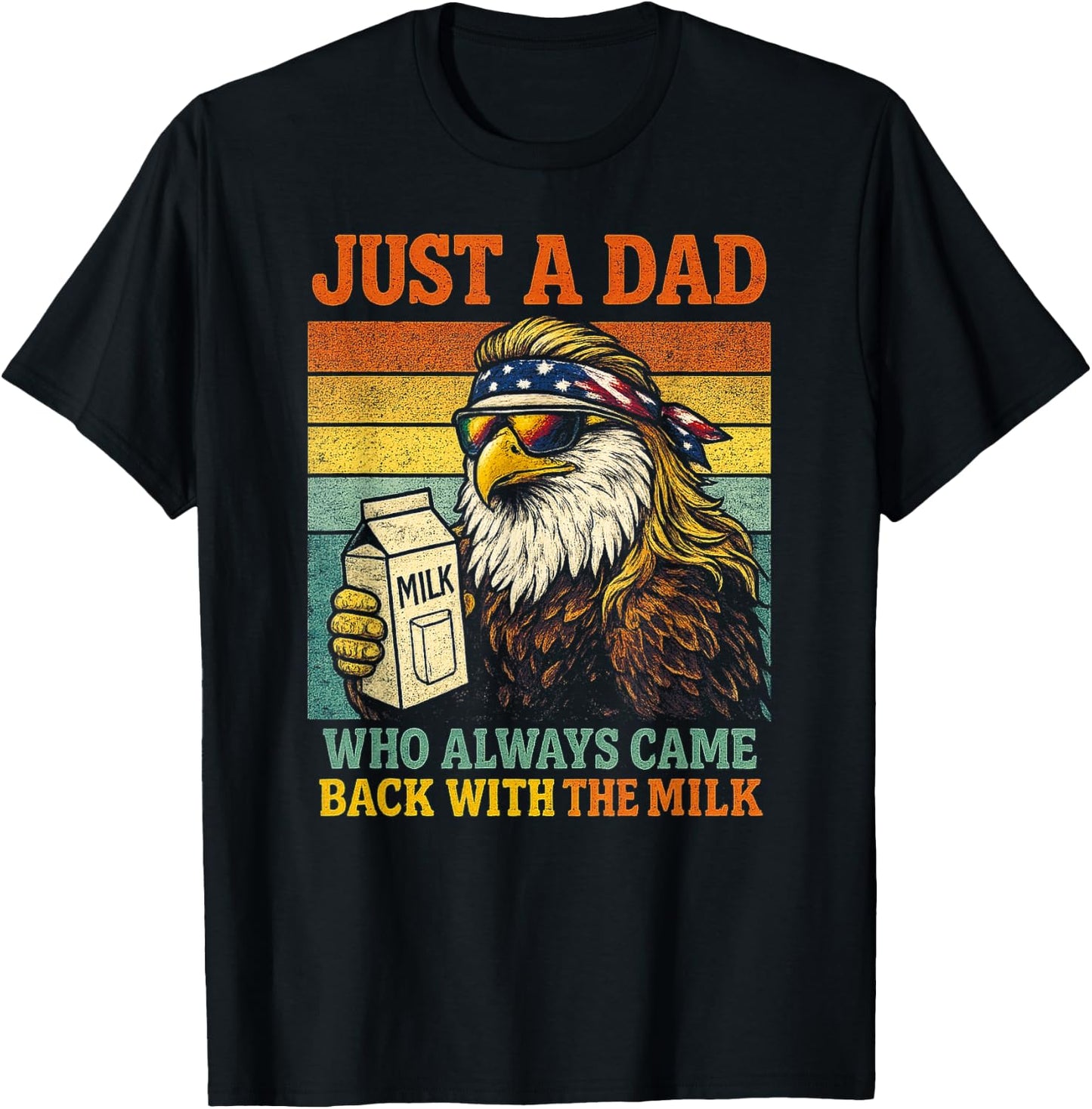 Bald Eagle Just A Dad Who Always Came Back with The Milk T-Shirt - T-Shirt | Black