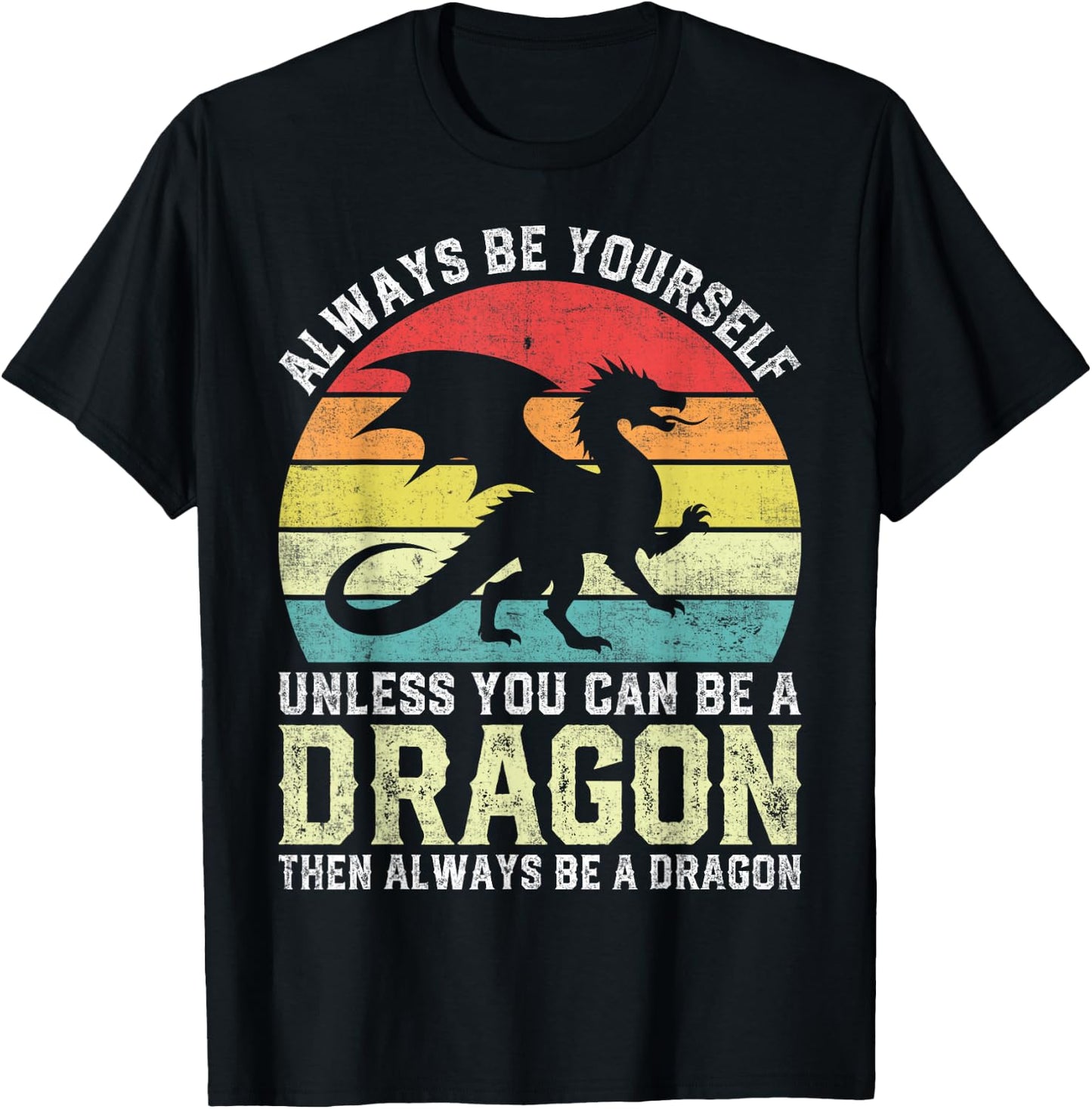 Always Be Yourself Unless You Can Be A Dragon T-Shirt - T-Shirt | Black