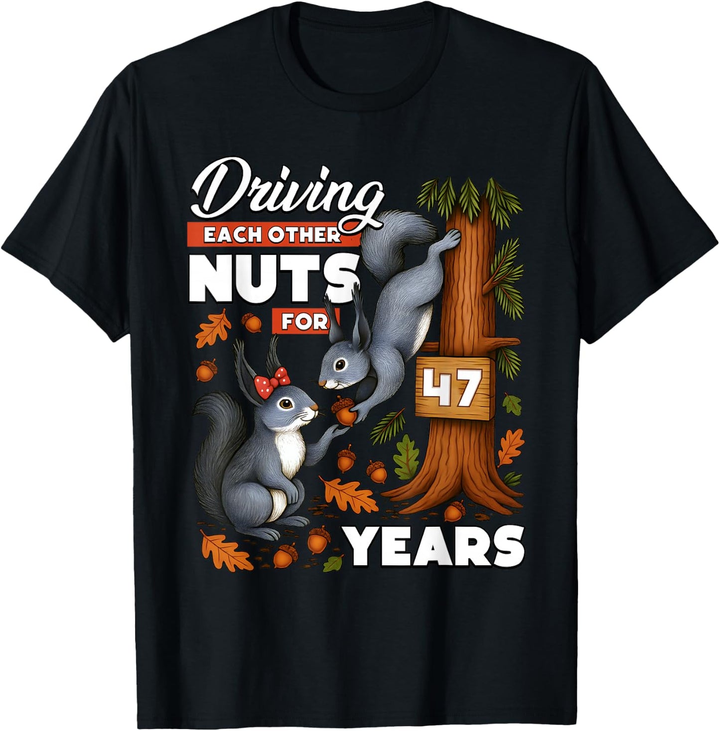 Driving Each Other Nuts for 47 Years Wedding Anniversary T-Shirt - T-Shirt | Black