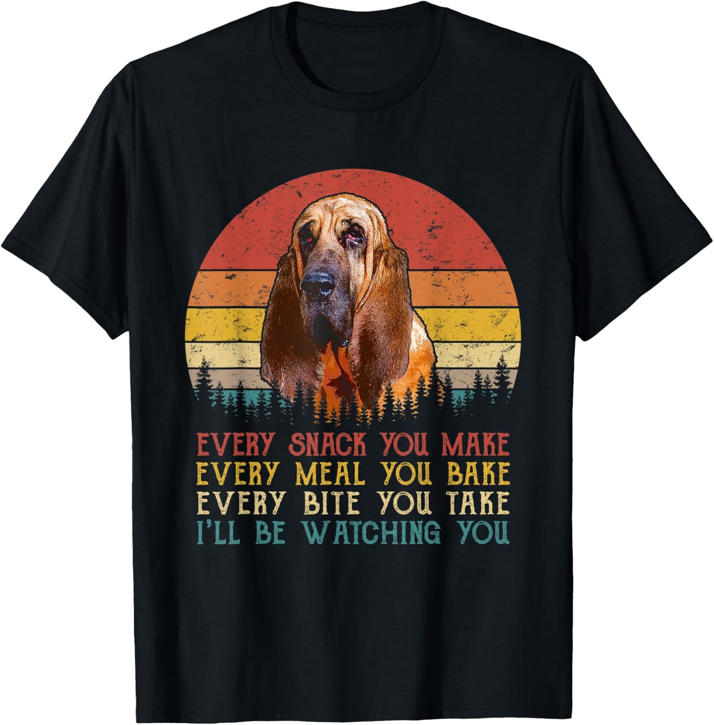 Every Snack You Make Dog Shirt Funny Dog Lover Bloodhound T-Shirt - T-Shirt | Black