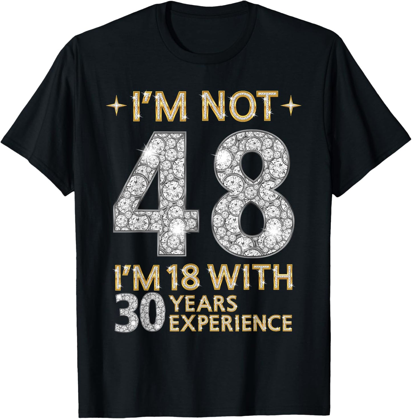 I'm Not 48 I'm 18 with 30 Years Experience Funny 48th b-day T-Shirt - T-Shirt | Black