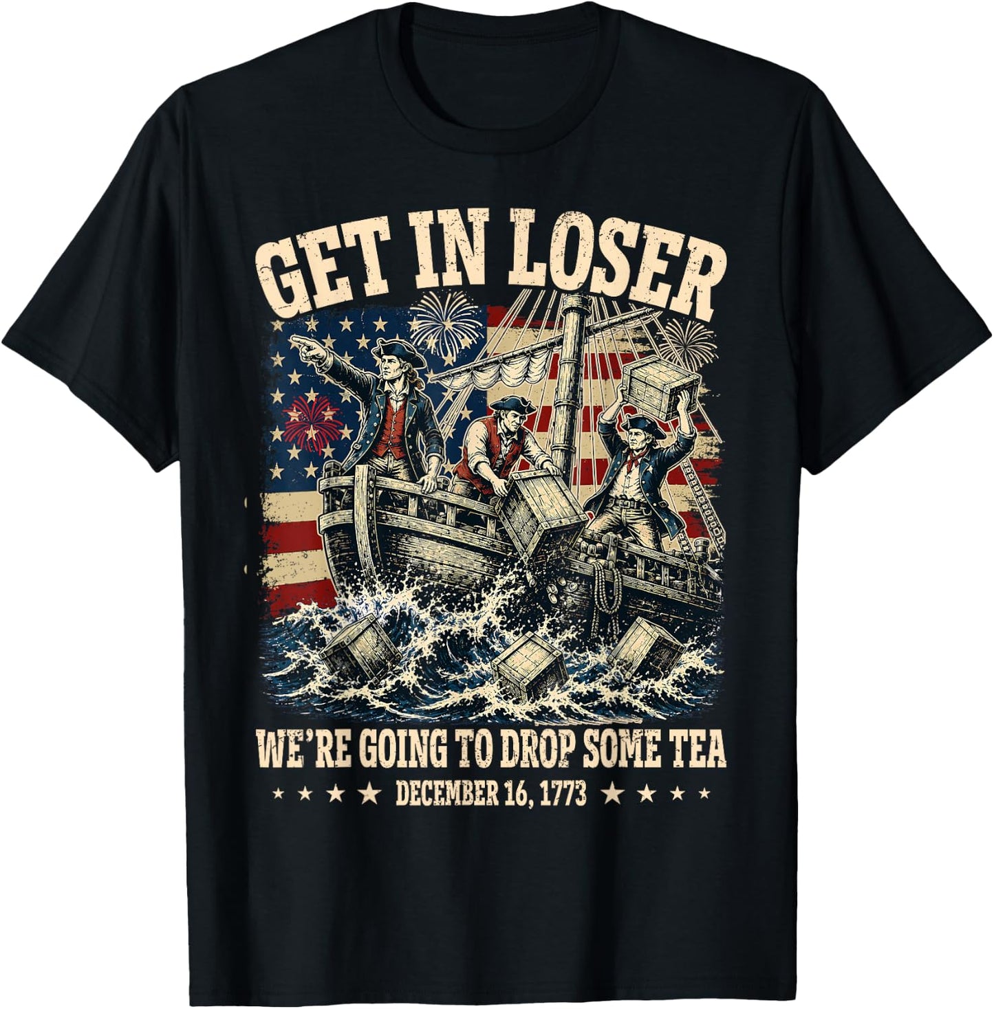 Funny 4th of July Get in Loser We're Dropping Some Tea 1773 T-Shirt - T-Shirt | Black