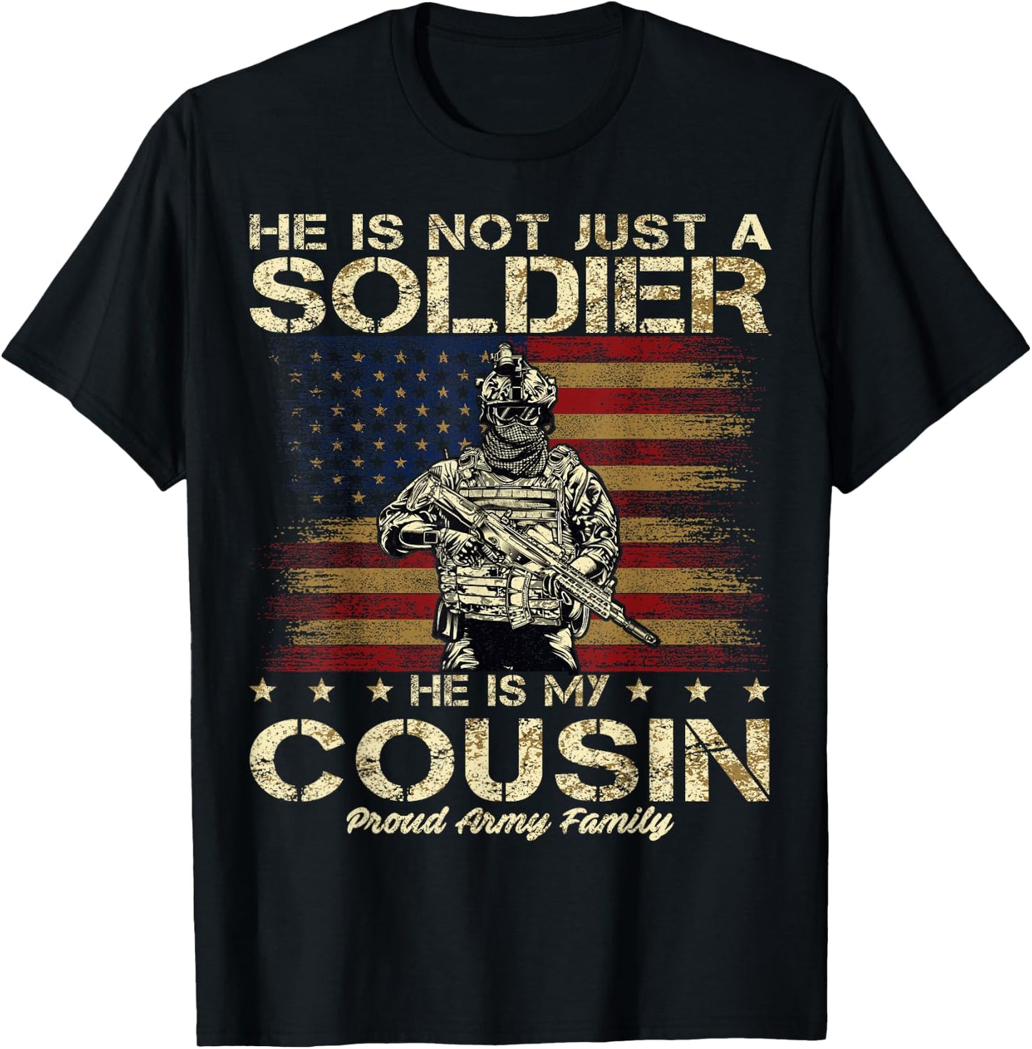 Proud Army Family He Is Not Just A Soldier He Is My Cousin T-Shirt - T-Shirt | Black