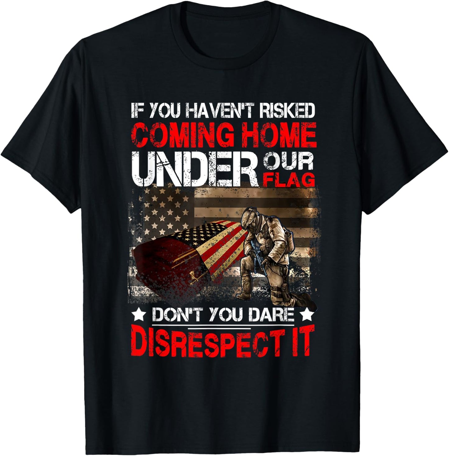 Veteran If You Haven't Risked Coming Home Under Our Flag T-Shirt - T-Shirt | Black